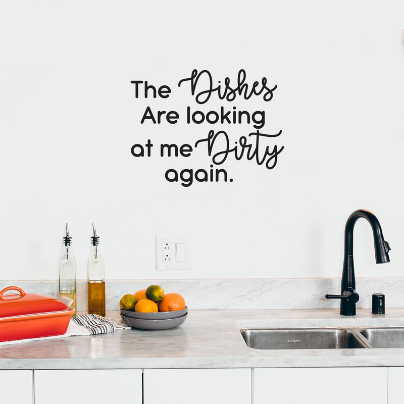 Vinyl Wall Art Decal - The Dishes Are Looking At Me Dirty Again - 22" x 29" - Trendy Funny Cursive Quote For Home Kitchen Office Living Room Restaurant Indoor Decoration 3