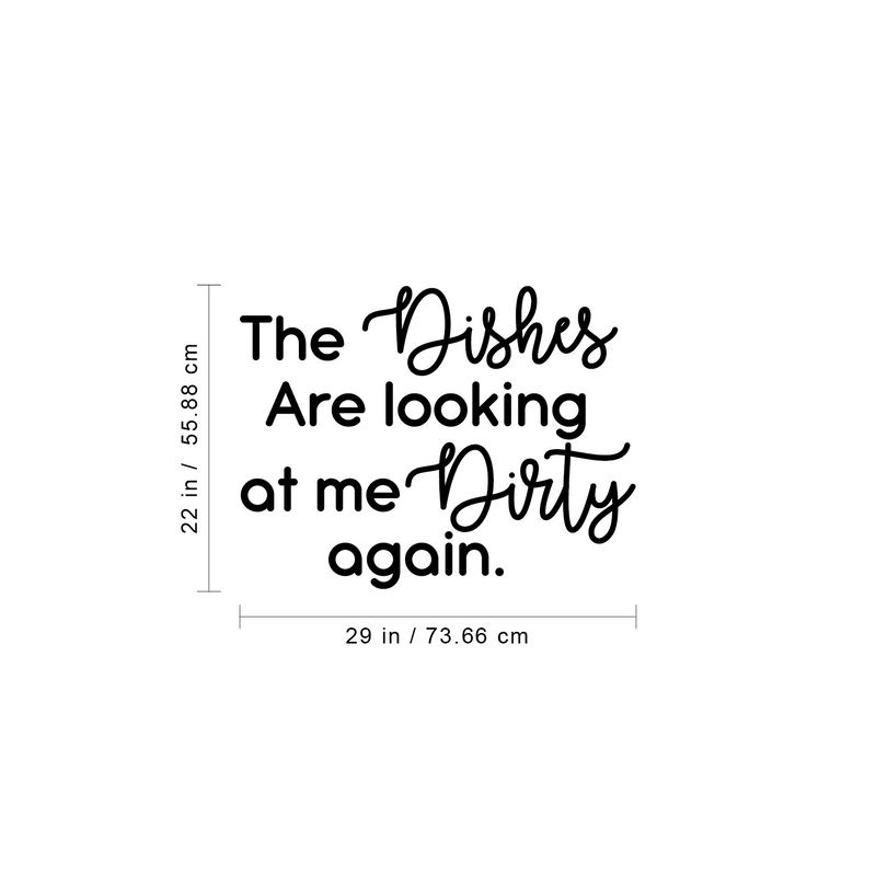 Vinyl Wall Art Decal - The Dishes Are Looking At Me Dirty Again - 22" x 29" - Trendy Funny Cursive Quote For Home Kitchen Office Living Room Restaurant Indoor Decoration 5