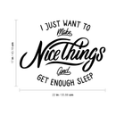 Vinyl Wall Art Decal - I Just Want To Make Nice Things And Get Enough Sleep - Motivational Funny Quote For Home Bedroom Apartment Living Room Bathroom Indoor Decor 1