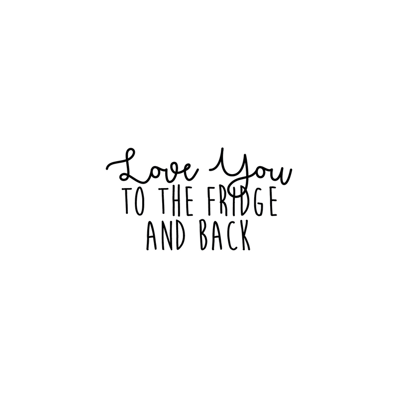 Vinyl Wall Art Decal - Love You To The Fridge And Back - 17. Trendy Funny Cursive Lovers Quote For Home Apartment Bedroom Kitchen Living Room Indoor Decoration 4