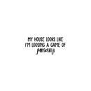 Vinyl Wall Art Decal - My House Looks Like I'm Loosing A Game Of Jumanji - Trendy Funny Quote For Home Kitchen Living Room Kid's Room Entryway Indoor Decoration 1