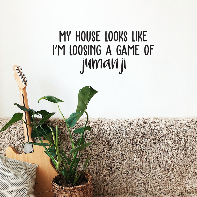 Vinyl Wall Art Decal - My House Looks Like I'm Loosing A Game Of Jumanji - Trendy Funny Quote For Home Kitchen Living Room Kid's Room Entryway Indoor Decoration 2