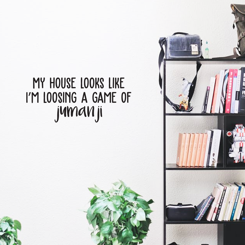 Vinyl Wall Art Decal - My House Looks Like I'm Loosing A Game Of Jumanji - Trendy Funny Quote For Home Kitchen Living Room Kid's Room Entryway Indoor Decoration 3