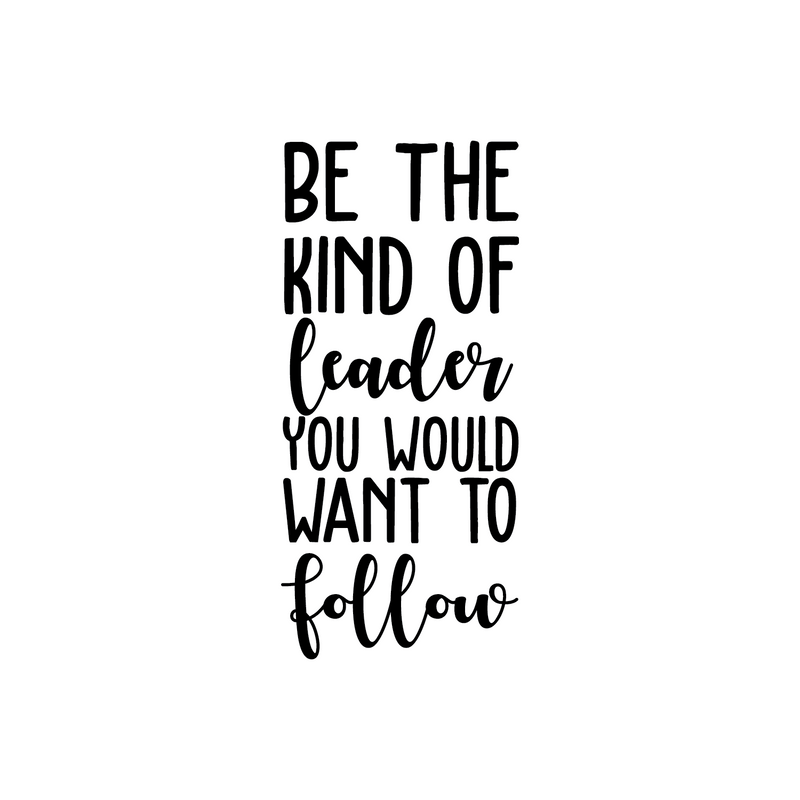 Vinyl Wall Art Decal - Be The Kind Of Leader You Would Want To Follow - - Motivational Positive Leadership Quote For Bedroom Office Workplace Classroom Living Room Door School Decor 1