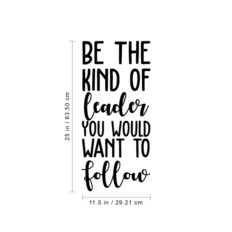 Vinyl Wall Art Decal - Be The Kind Of Leader You Would Want To Follow - 25" x 11.5" - Motivational Positive Leadership Quote For Bedroom Office Workplace Classroom Living Room Door School Decor 4