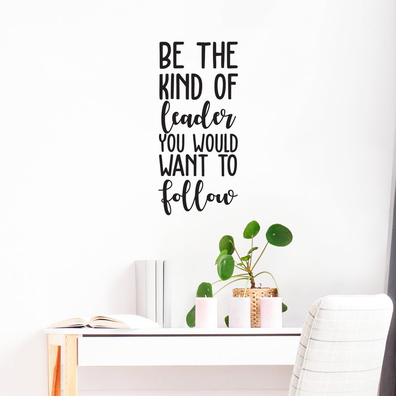 Vinyl Wall Art Decal - Be The Kind Of Leader You Would Want To Follow - - Motivational Positive Leadership Quote For Bedroom Office Workplace Classroom Living Room Door School Decor 4