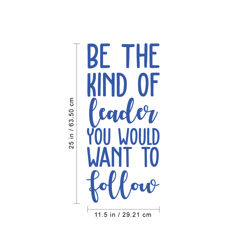 Vinyl Wall Art Decal - Be The Kind Of Leader You Would Want To Follow - 25" x 11.5" - Motivational Positive Leadership Quote For Bedroom Office Workplace Classroom Living Room Door School Decor 4