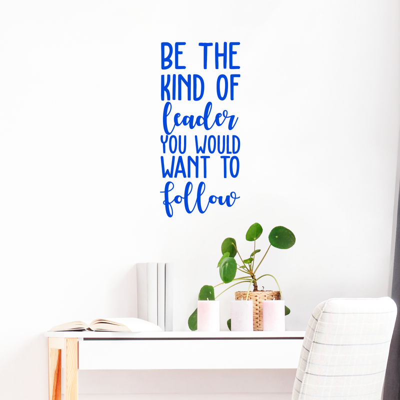 Vinyl Wall Art Decal - Be The Kind Of Leader You Would Want To Follow - 25" x 11.5" - Motivational Positive Leadership Quote For Bedroom Office Workplace Classroom Living Room Door School Decor 3