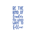 Vinyl Wall Art Decal - Be The Kind Of Leader You Would Want To Follow - - Motivational Positive Leadership Quote For Bedroom Office Workplace Classroom Living Room Door School Decor 2