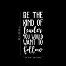 Vinyl Wall Art Decal - Be The Kind Of Leader You Would Want To Follow - 25" x 11.5" - Motivational Positive Leadership Quote For Bedroom Office Workplace Classroom Living Room Door School Decor 4