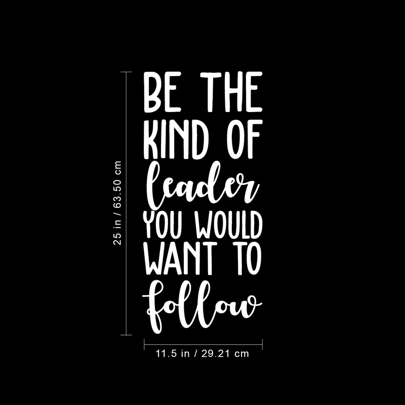 Vinyl Wall Art Decal - Be The Kind Of Leader You Would Want To Follow - 25" x 11.5" - Motivational Positive Leadership Quote For Bedroom Office Workplace Classroom Living Room Door School Decor 4