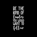 Vinyl Wall Art Decal - Be The Kind Of Leader You Would Want To Follow - 25" x 11.5" - Motivational Positive Leadership Quote For Bedroom Office Workplace Classroom Living Room Door School Decor 1