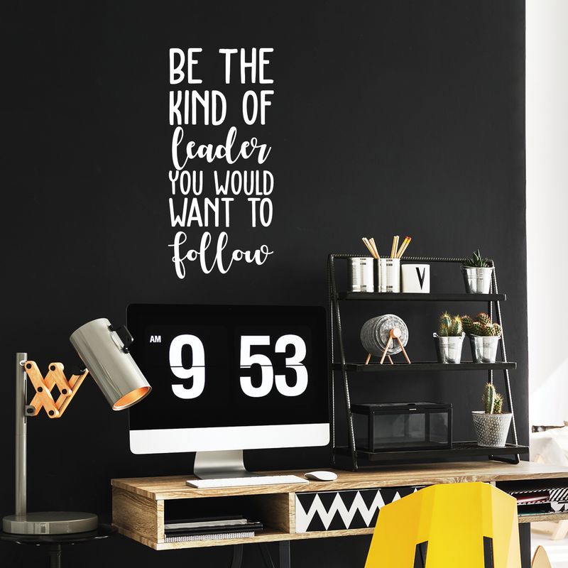 Vinyl Wall Art Decal - Be The Kind Of Leader You Would Want To Follow - 25" x 11.5" - Motivational Positive Leadership Quote For Bedroom Office Workplace Classroom Living Room Door School Decor 3