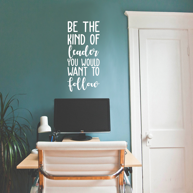 Vinyl Wall Art Decal - Be The Kind Of Leader You Would Want To Follow - 25" x 11.5" - Motivational Positive Leadership Quote For Bedroom Office Workplace Classroom Living Room Door School Decor 2