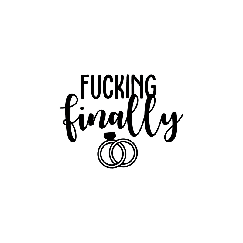 Vinyl Wall Art Decal - F$%king Finally - 3" x 3.5" -  Trendy Funny Cursive Bridal Quote For Mug Laptop Light Switch Car Bumper Sticker Computer Notebook Engagement Ring Shape 1