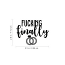 Vinyl Wall Art Decal - F$%king Finally - - Trendy Funny Cursive Bridal Quote For Mug Laptop Light Switch Car Bumper Sticker Computer Notebook Engagement Ring Shape 4