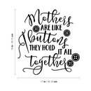 Vinyl Wall Art Decal - Mothers Are Like Buttons; They Hold It All Together - Trendy Chic Mother Love Quote For Home Apartment Bedroom Living Room Closet Indoor Decoration 1
