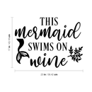 Vinyl Wall Art Decal - This Mermaid Swims On Wine - Modern Cute Trendy Cursive Fantasy Women's Bedroom Living Room Apartment Kitchen Dining Room Home Sticker Decor 1