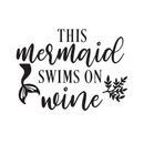 Vinyl Wall Art Decal - This Mermaid Swims On Wine - Modern Cute Trendy Cursive Fantasy Women's Bedroom Living Room Apartment Kitchen Dining Room Home Sticker Decor 4