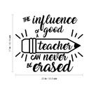 Vinyl Wall Art Decal - The Influence Of A Good Teacher Can Never Be Erased - Inspirational Teachers Quote For Home Bedroom Office Workplace School Classroom Indoor Decoration 4