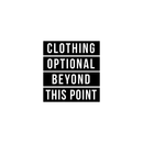 Vinyl Wall Art Decal - Clothing Optional Beyond This Point - Trendy Funny Bathroom Quote For Home Apartment Bedroom Bathtub Shower Dorm Room Kids Room Indoor Decoration 1