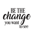 Vinyl Wall Art Decal - Be The Change You Want To See - 17" x 23" - Inspirational Positive Life Quote For Home Bedroom Living Room Office Workplace Classroom School Indoor Decoration 1