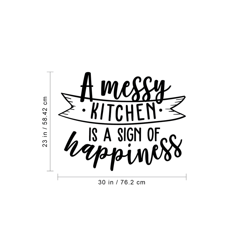 Vinyl Wall Art Decal - A Messy Kitchen Is A Sign Of Happiness - 23" x 30" - Trendy Modern Funny Quote For Home Apartment Bedroom Living Room Kitchen Restaurant Indoor Sticker Decoration 4