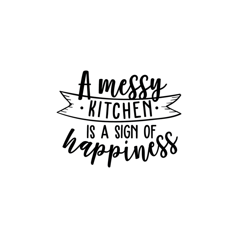 Vinyl Wall Art Decal - A Messy Kitchen Is A Sign Of Happiness - 23" x 30" - Trendy Modern Funny Quote For Home Apartment Bedroom Living Room Kitchen Restaurant Indoor Sticker Decoration 1