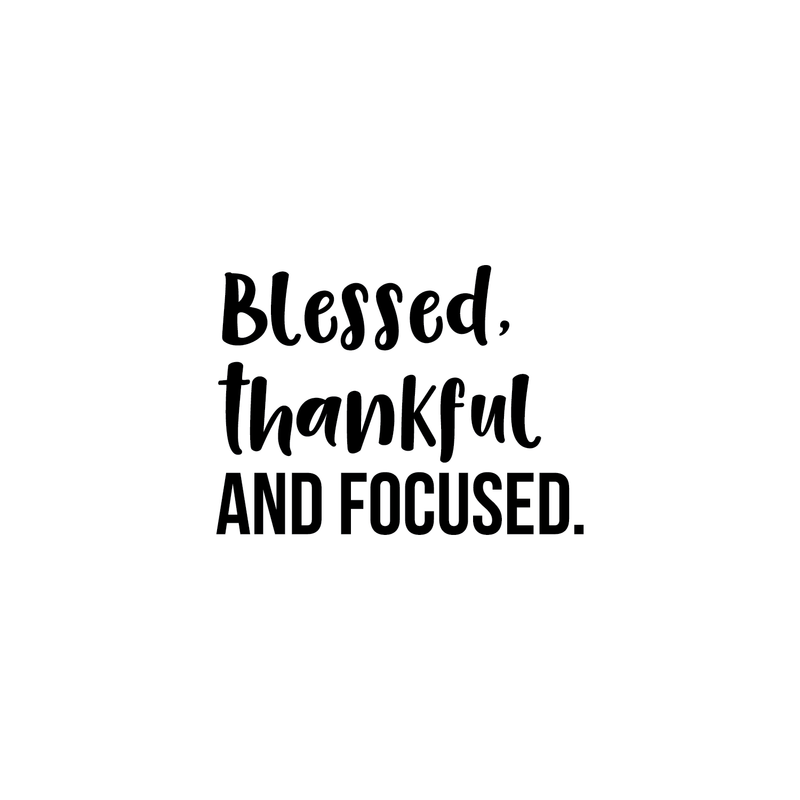 Vinyl Wall Art Decal - Blessed Thankful And Focused - Inspirational Positive Sticker Life Quote For Home Bedroom Living Room Office Workplace Classroom Indoor Decoration 1