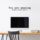 Vinyl Wall Art Decal - You Are Amazing Own That Shit - 5" x 30" - Inspirational Positive Self Esteem Quote For Home Bedroom Living Room Dining Room Office Workplace Indoor Decoration 2