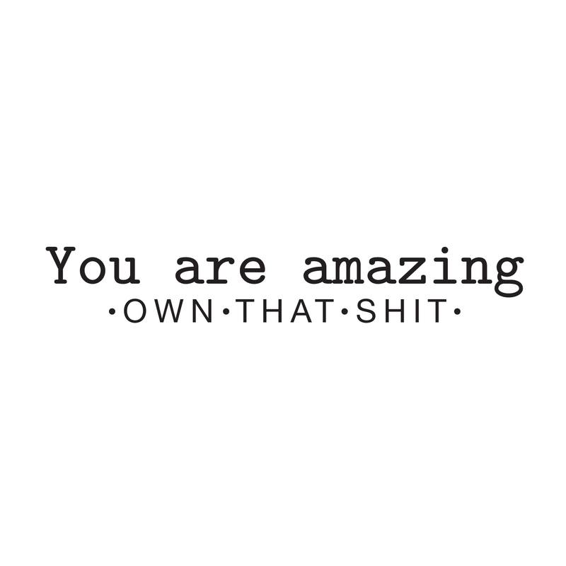 Vinyl Wall Art Decal - You Are Amazing Own That Shit - 5" x 30" - Inspirational Positive Self Esteem Quote For Home Bedroom Living Room Dining Room Office Workplace Indoor Decoration 1