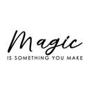 Vinyl Wall Art Decal - Magic Is Something You Make - 11" x 28" - Trendy Sticker Positive Motivational Magical Quote For Home Apartment Bedroom Living Room School Office Decoration 1