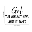 Vinyl Wall Art Decal - Girl Your Already Have What It Takes - Motivational Positive Self Esteem Sticker Quote For Bedroom Bathroom Living Room Office Workplace Decoration 4