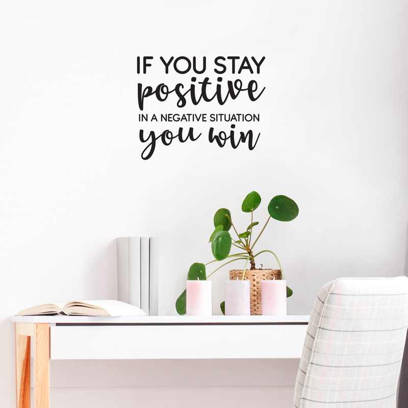 Vinyl Wall Art Decal - If You Stay Positive In A Negative Situation You Win - Motivational Positive Sticker Quote For Bedroom Living Room Playroom Office Workplace Classroom Decoration 2