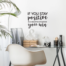 Vinyl Wall Art Decal - If You Stay Positive In A Negative Situation You Win - 18" x 23" - Motivational Positive Sticker Quote For Bedroom Living Room Playroom Office Workplace Classroom Decoration 3