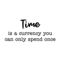 Vinyl Wall Art Decal - Time Is A Currency You Can Only Spend Once - Modern Motivational Life Sticker Quote For Home Apartment Living Room Office Workplace School Decoration 1