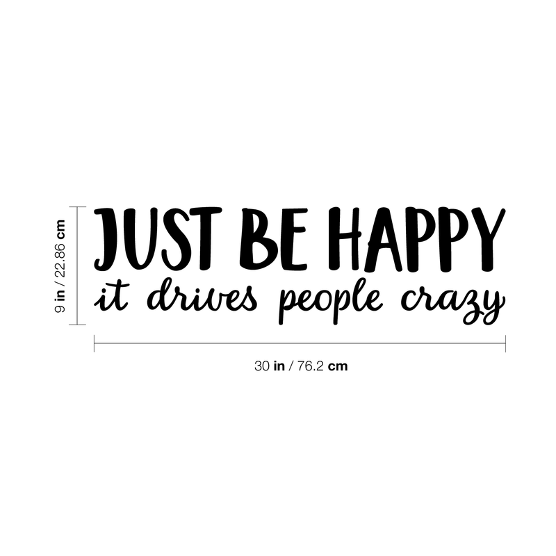 Vinyl Wall Art Decal - Just Be Happy It Drives People Crazy - 9" x 30" - Modern Inspirational Happiness Sticker Quote For Home Apartment Living Room Office Workplace School Decoration 4
