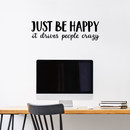 Vinyl Wall Art Decal - Just Be Happy It Drives People Crazy - Modern Inspirational Happiness Sticker Quote For Home Apartment Living Room Office Workplace School Decoration 2
