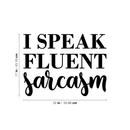 Vinyl Wall Art Decal - I Speak Fluent Sarcasm - 17" x 22" - Modern Funny Cursive Sarcastic Quote For Home Apartment Bedroom Living Room Bathroom Office Sticker Indoor Decoration 4