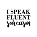 Vinyl Wall Art Decal - I Speak Fluent Sarcasm - Modern Funny Cursive Sarcastic Quote For Home Apartment Bedroom Living Room Bathroom Office Sticker Indoor Decoration 1