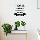 Vinyl Wall Art Decal - Home Is Wherever We Are Together - Modern Charming Family Quote For Home Apartment Bedroom Living Room Office Workplace Indoor Decoration Sticker 3