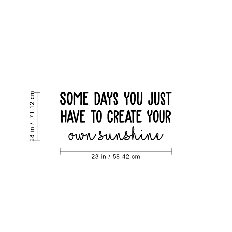 Vinyl Wall Art Decal - Some Days You Just Have To Create Your Own Sunshine - 28" x 23" - Modern Motivational Life Quote For Home Apartment Bedroom Living Room Office School Decoration Sticker 4