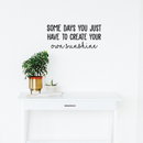 Vinyl Wall Art Decal - Some Days You Just Have To Create Your Own Sunshine - 28" x 23" - Modern Motivational Life Quote For Home Apartment Bedroom Living Room Office School Decoration Sticker 2