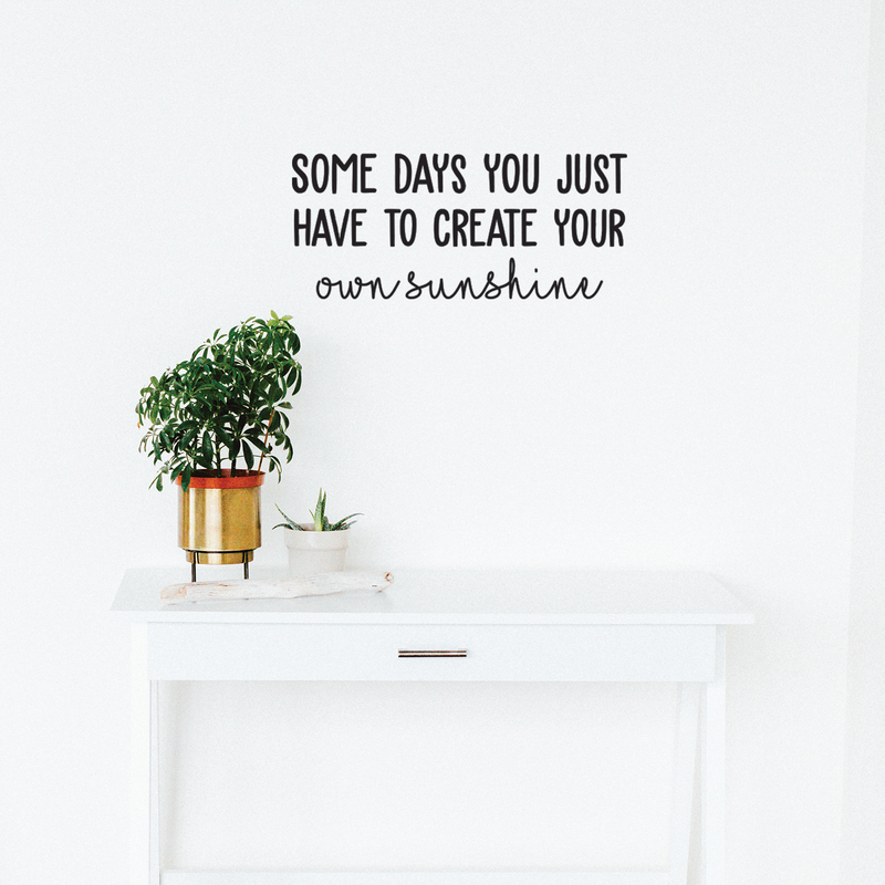 Vinyl Wall Art Decal - Some Days You Just Have To Create Your Own Sunshine - 28" x 23" - Modern Motivational Life Quote For Home Apartment Bedroom Living Room Office School Decoration Sticker 2