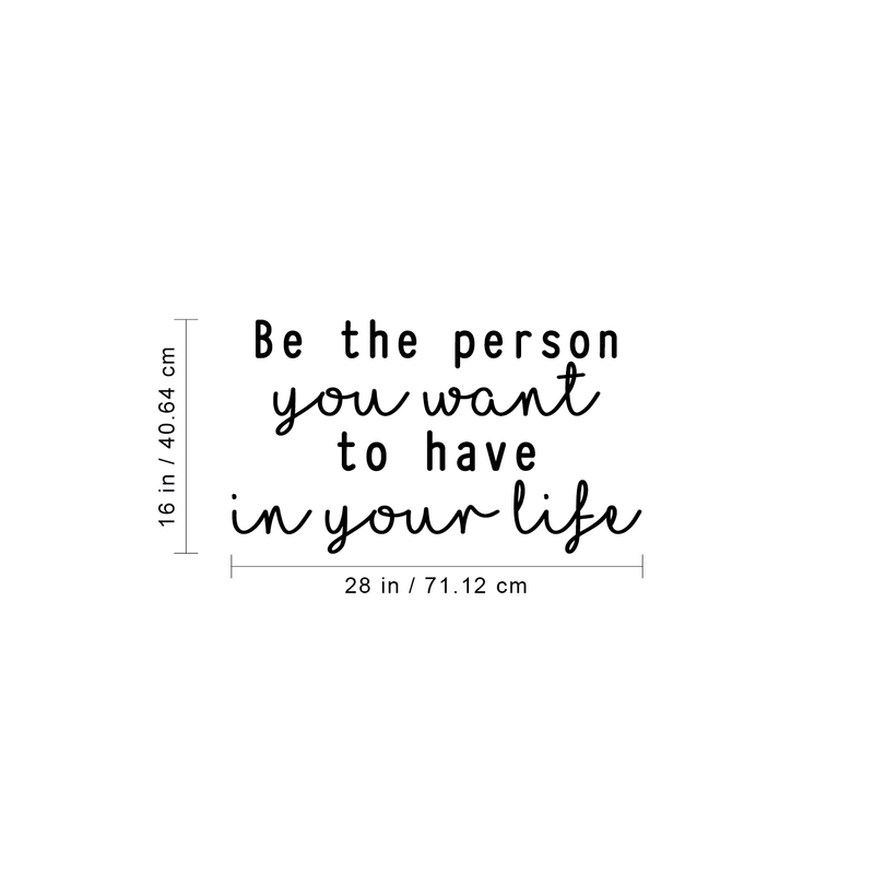 Vinyl Wall Art Decal - Be The Person You Want To Have In Your Life - Modern Motivational Cursive Life Quote For Home Apartment Bedroom Living Room Office Decoration Sticker 4