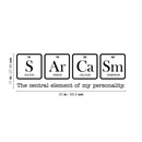 Vinyl Wall Art Decal - Sarcasm The Central Element Of My Personality - Modern Witty Wordplay Quote For Home Apartment Bedroom Living Room Bathroom Periodic Table Decoration Sticker 4