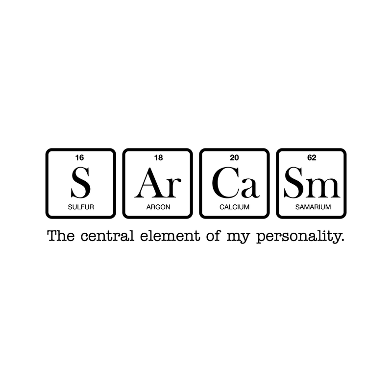 Vinyl Wall Art Decal - Sarcasm The Central Element Of My Personality - 11" x 35" - Modern Witty Wordplay Quote For Home Apartment Bedroom Living Room Bathroom Periodic Table Decoration Sticker 1