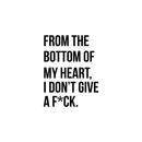 Vinyl Wall Art Decal - From The Bottom Of My Heart I Don't Give A F*ck - 23" x 17.7" - Modern Funny Quote For Home Apartment Bedroom Living Room Bathroom Mirror Kitchen Decoration Sticker 1