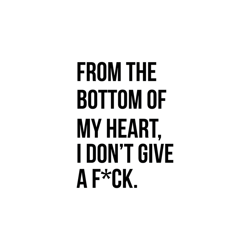 Vinyl Wall Art Decal - From The Bottom Of My Heart I Don't Give A F*ck - 23" x 17.7" - Modern Funny Quote For Home Apartment Bedroom Living Room Bathroom Mirror Kitchen Decoration Sticker 1