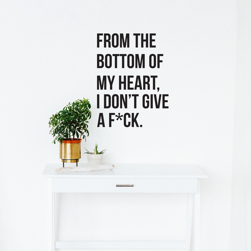 Vinyl Wall Art Decal - From The Bottom Of My Heart I Don't Give A F*ck - 23" x 17.7" - Modern Funny Quote For Home Apartment Bedroom Living Room Bathroom Mirror Kitchen Decoration Sticker 2